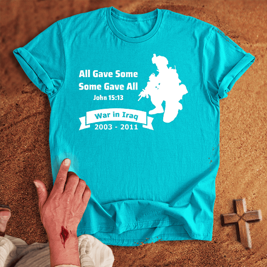 All Gave Some Some Gave All War in Iraq T-shirt