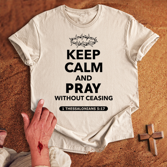Keep Calm and Pray Without Ceasing T-shirt