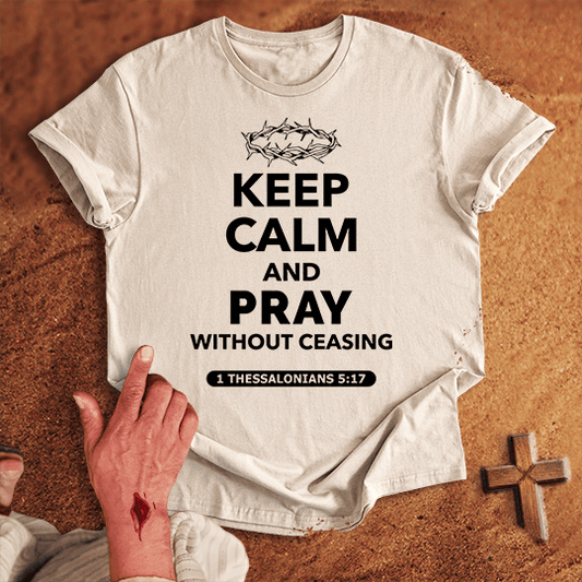Keep Calm and Pray Without Ceasing T-shirt