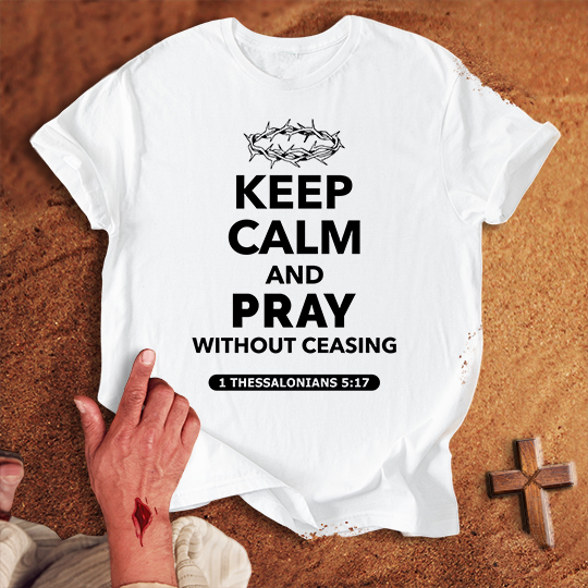 Keep Calm and Pray Without Ceasing T-shirt