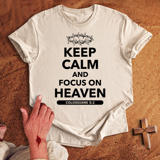 Keep Calm and Focus on Heaven T-shirt