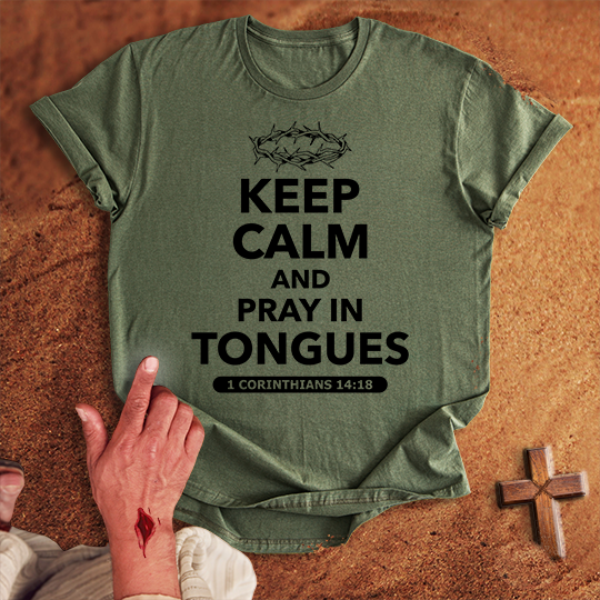 Keep Calm and Pray in Tongues T-shirt