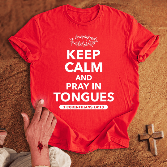 Keep Calm and Pray in Tongues T-shirt
