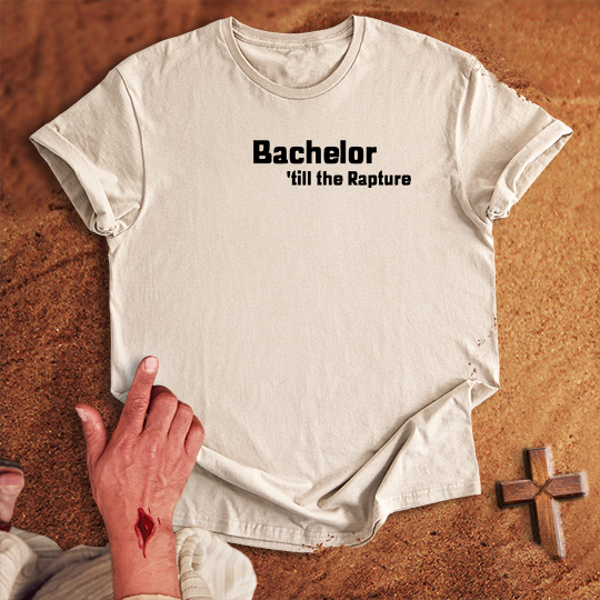 Bachelor 'till the Rapture T-shirt