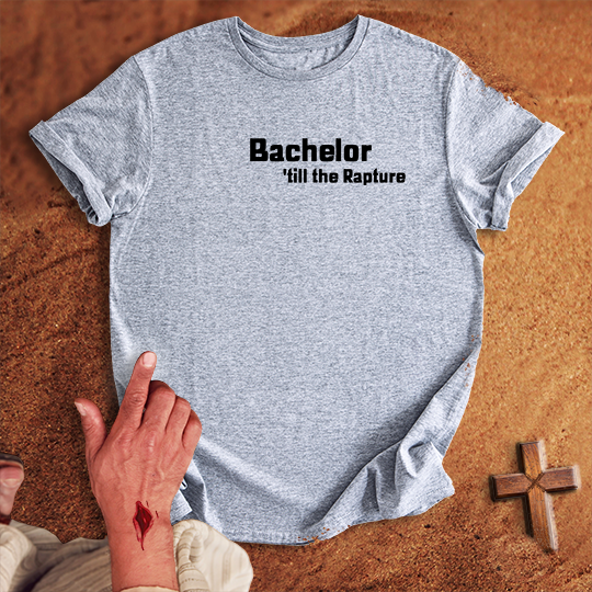 Bachelor 'till the Rapture T-shirt