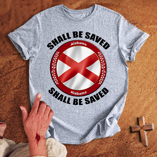 Alabama Shall Be Saved T-shirt