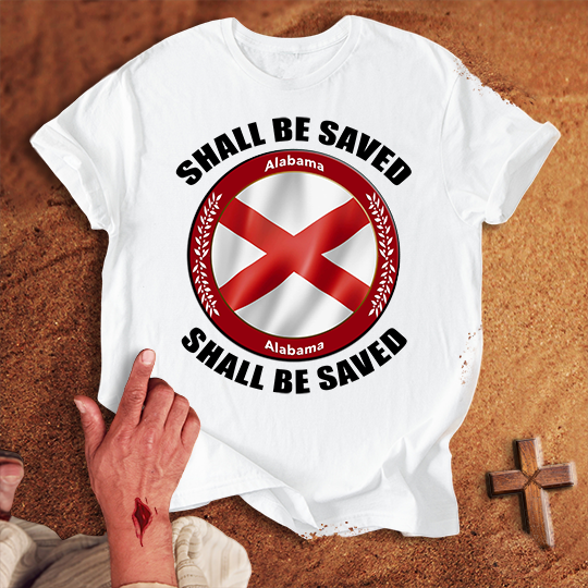 Alabama Shall Be Saved T-shirt