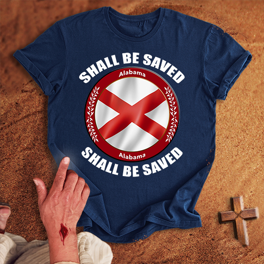 Alabama Shall Be Saved T-shirt