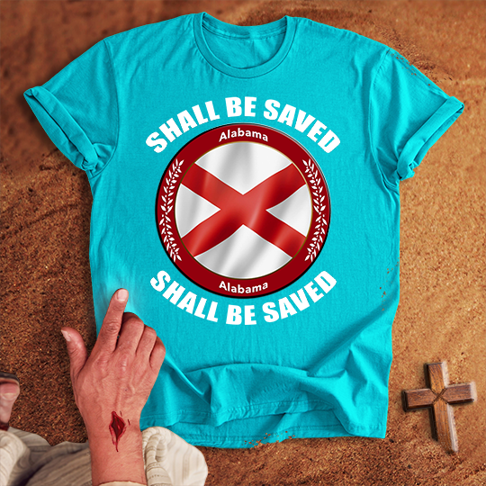 Alabama Shall Be Saved T-shirt