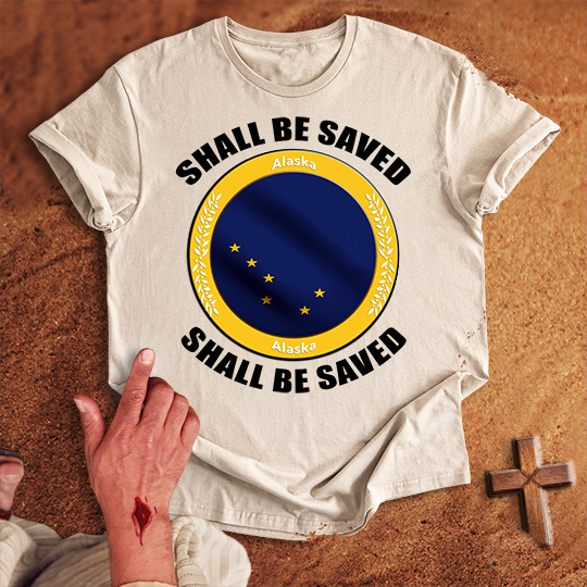 Alaska Shall Be Saved T-shirt