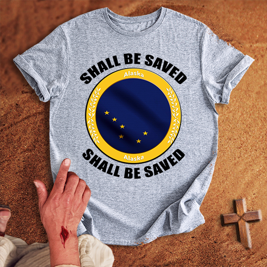 Alaska Shall Be Saved T-shirt