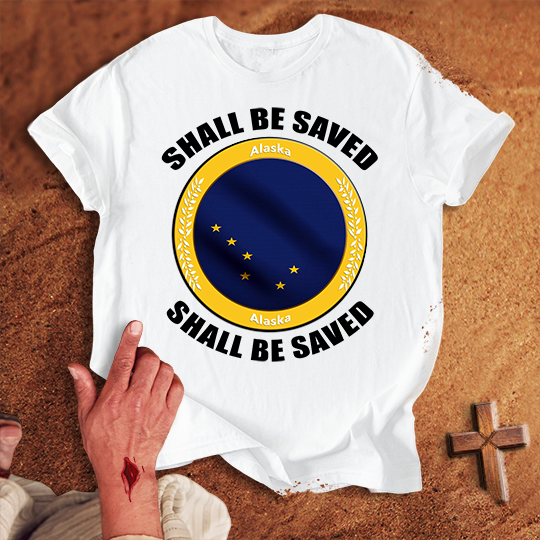 Alaska Shall Be Saved T-shirt