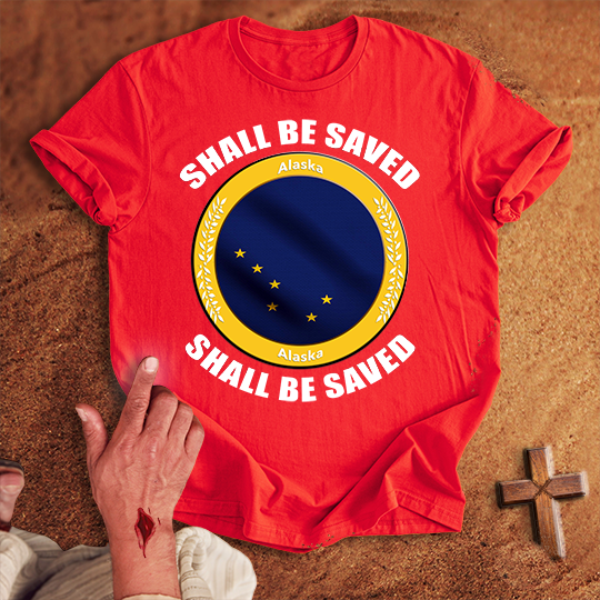 Alaska Shall Be Saved T-shirt