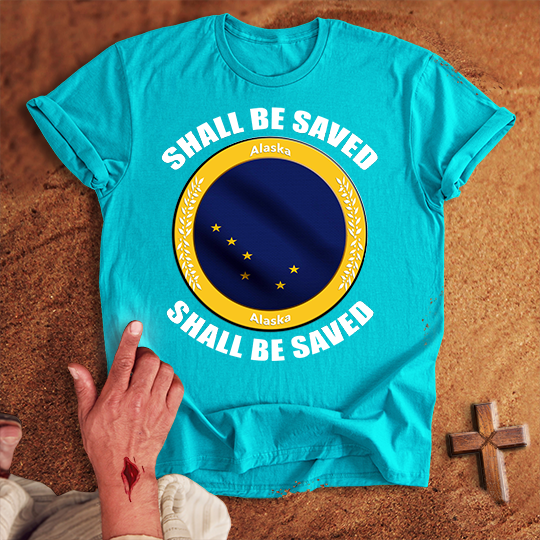 Alaska Shall Be Saved T-shirt