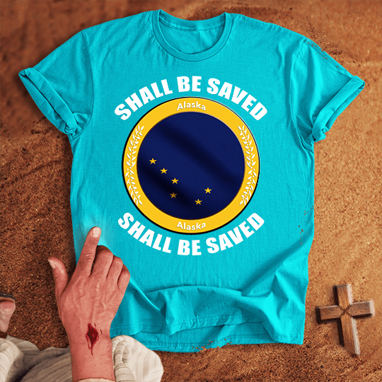 Alaska Shall Be Saved T-shirt
