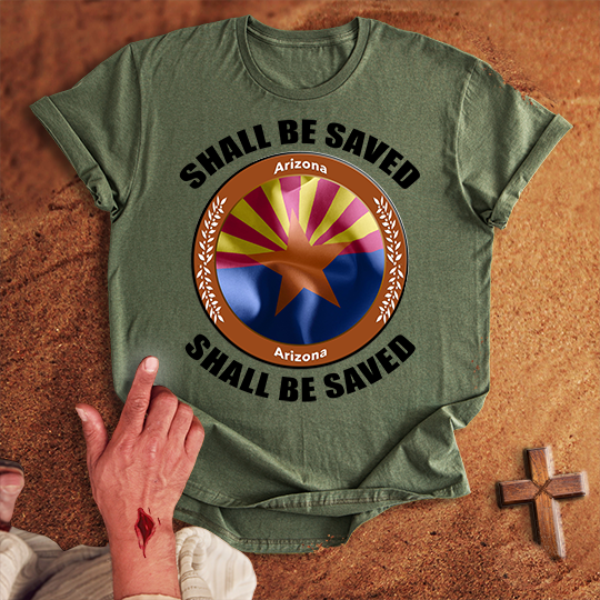 Arizona Shall Be Saved T-shirt