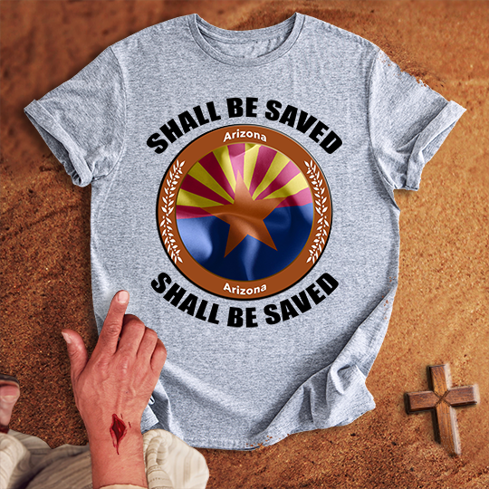 Arizona Shall Be Saved T-shirt
