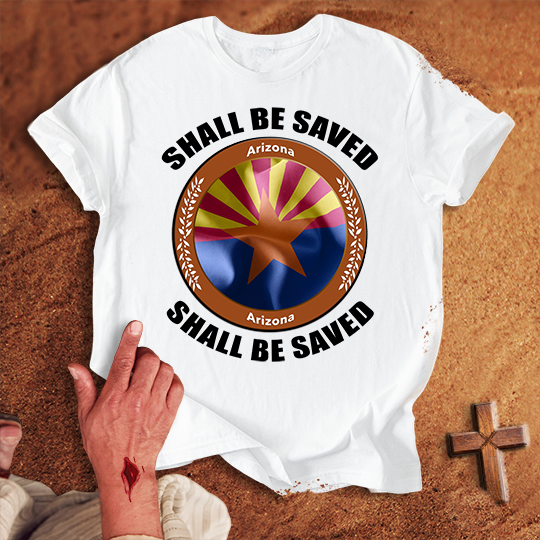 Arizona Shall Be Saved T-shirt