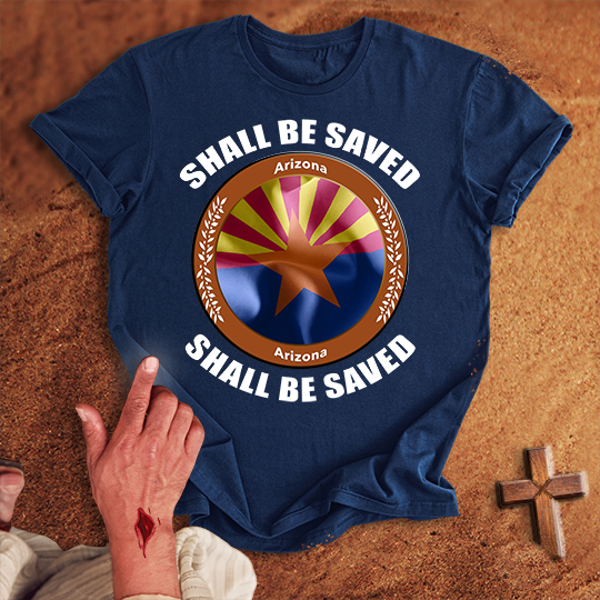 Arizona Shall Be Saved T-shirt