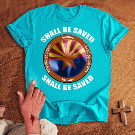 Arizona Shall Be Saved T-shirt