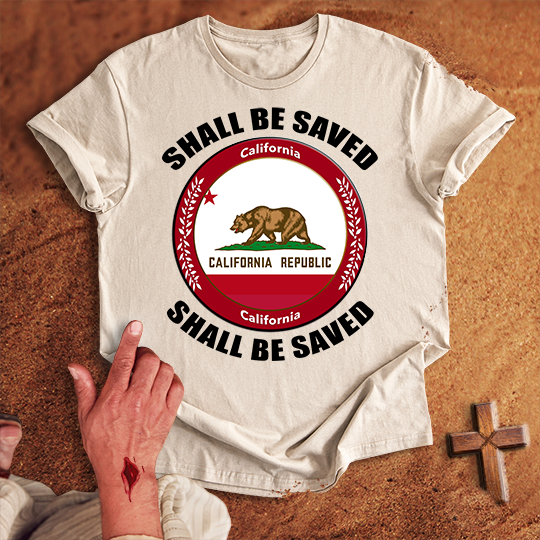 California Shall Be Saved T-shirt