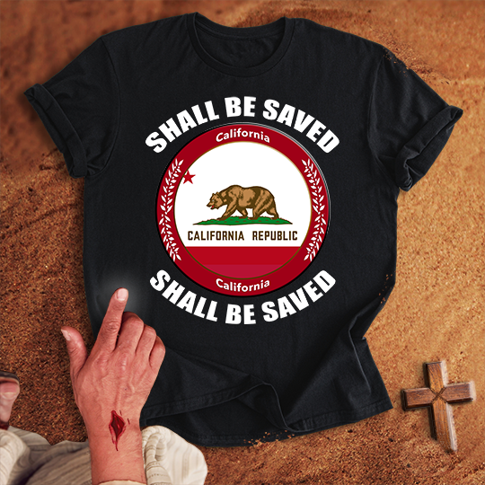 California Shall Be Saved T-shirt