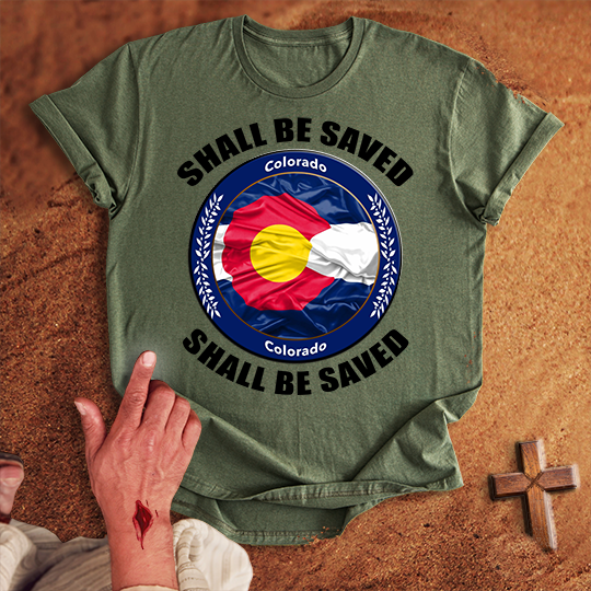 Colorado Shall Be Saved T-shirt