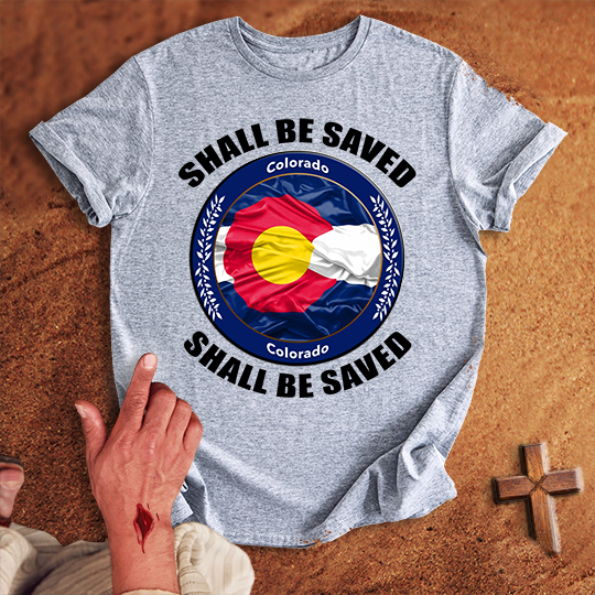 Colorado Shall Be Saved T-shirt