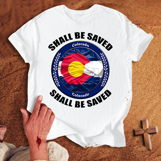 Colorado Shall Be Saved T-shirt