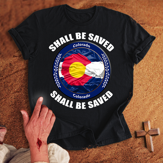 Colorado Shall Be Saved T-shirt