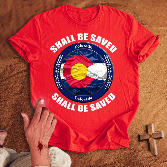 Colorado Shall Be Saved T-shirt