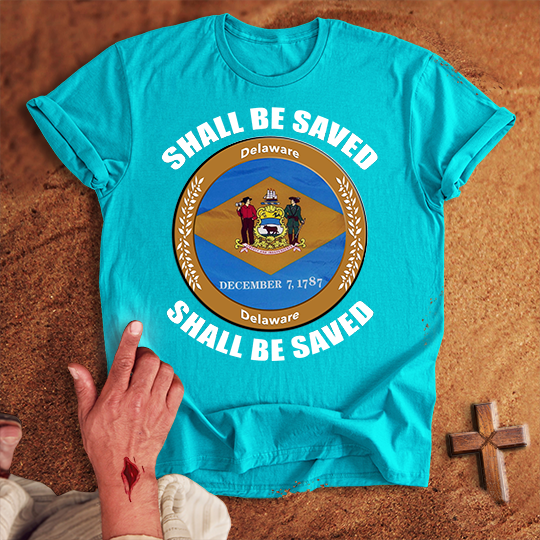Delaware Shall Be Saved T-shirt