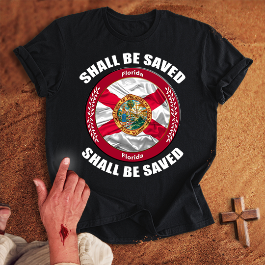 Florida Shall Be Saved T-shirt