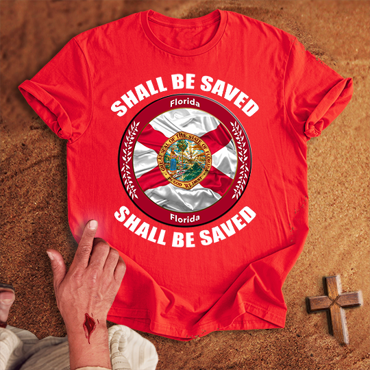 Florida Shall Be Saved T-shirt