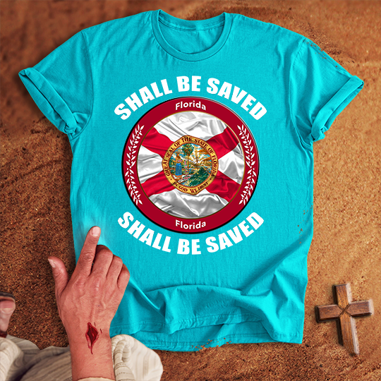 Florida Shall Be Saved T-shirt