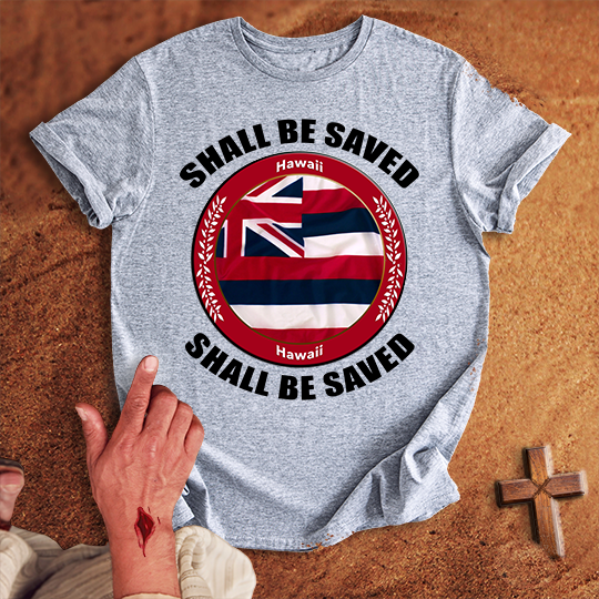 Hawaii Shall Be Saved T-shirt