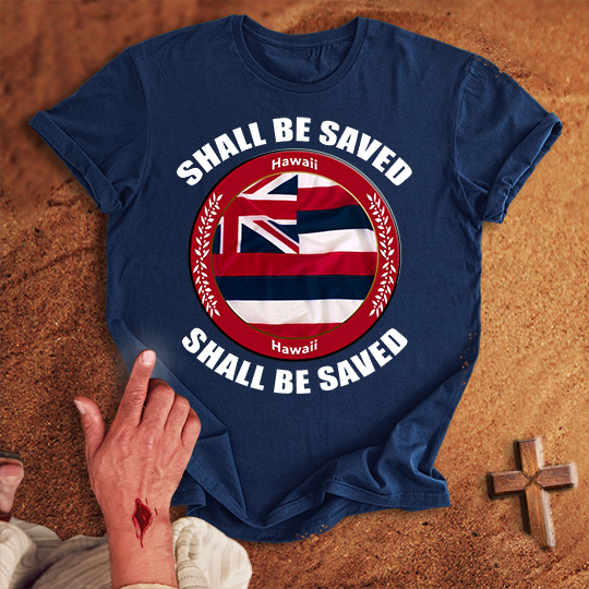 Hawaii Shall Be Saved T-shirt