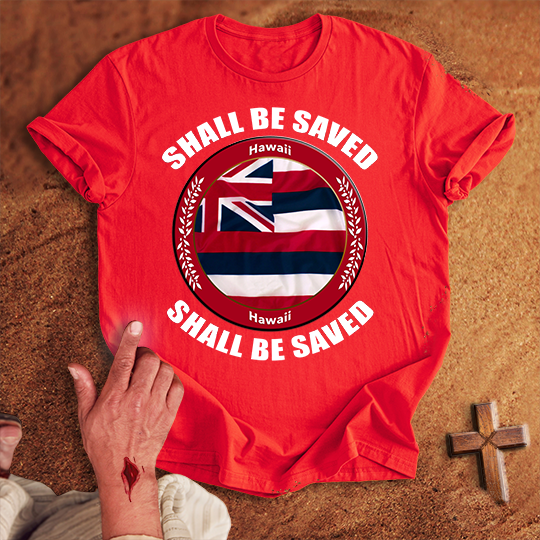 Hawaii Shall Be Saved T-shirt