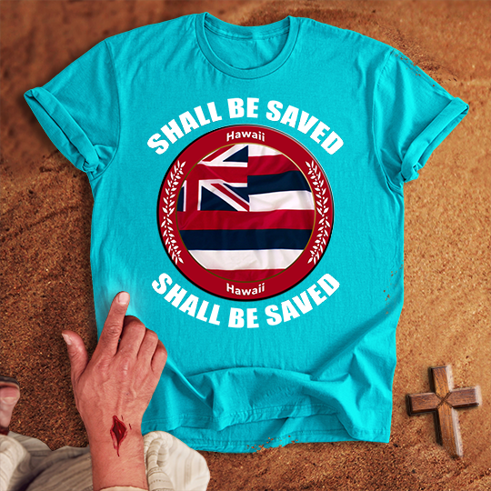 Hawaii Shall Be Saved T-shirt