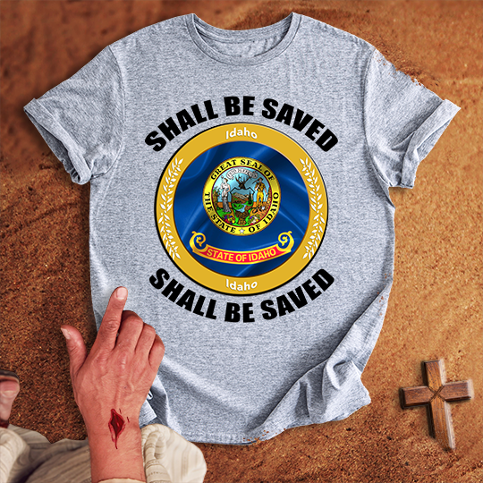 Idaho Shall Be Saved T-shirt