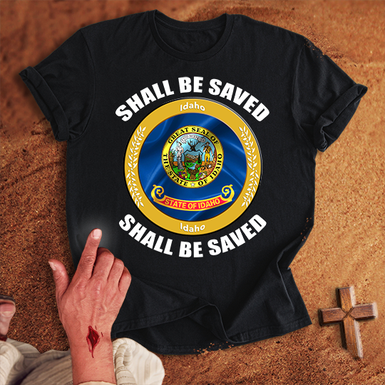 Idaho Shall Be Saved T-shirt