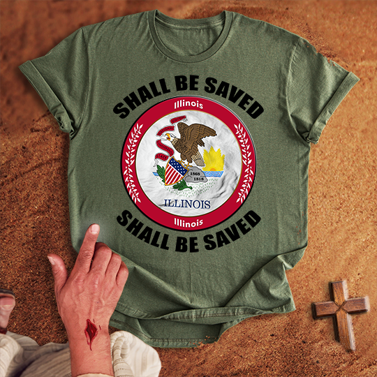 Illinois Shall Be Saved T-shirt