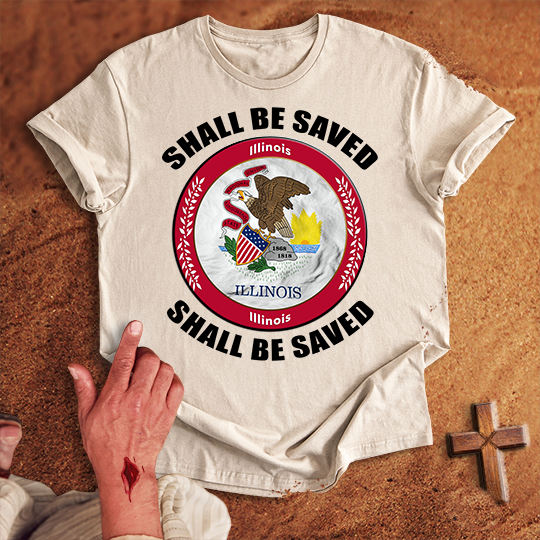 Illinois Shall Be Saved T-shirt