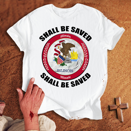 Illinois Shall Be Saved T-shirt