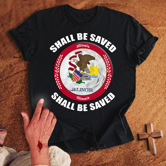 Illinois Shall Be Saved T-shirt