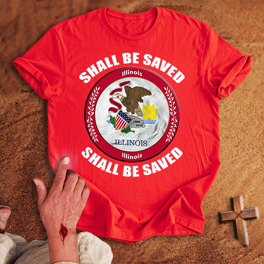 Illinois Shall Be Saved T-shirt