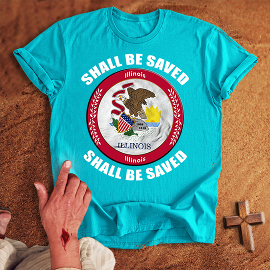 Illinois Shall Be Saved T-shirt