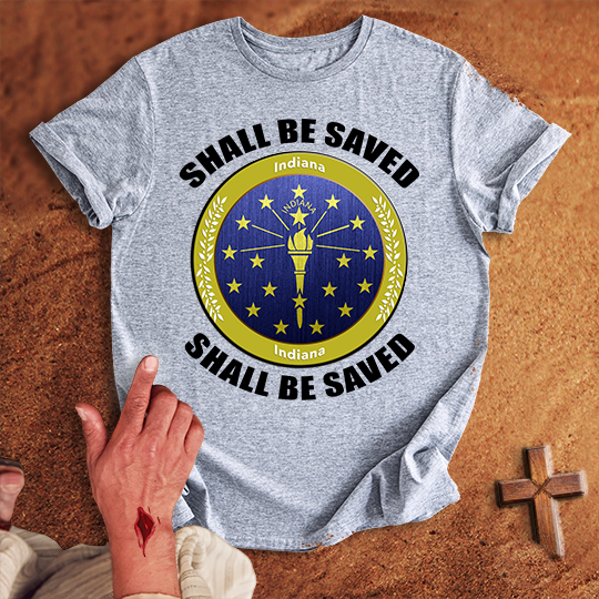 Indiana Shall Be Saved T-shirt