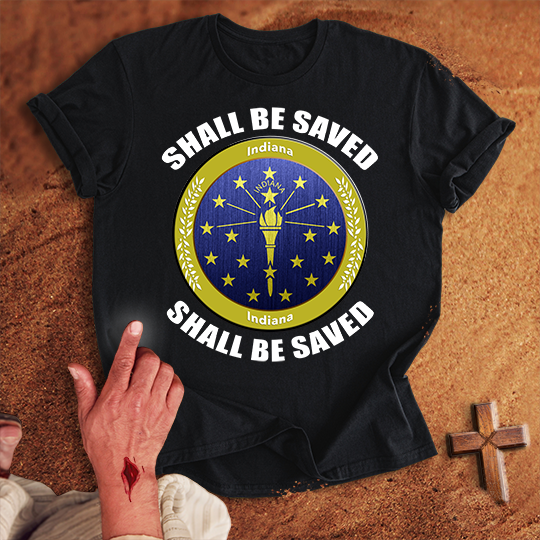 Indiana Shall Be Saved T-shirt