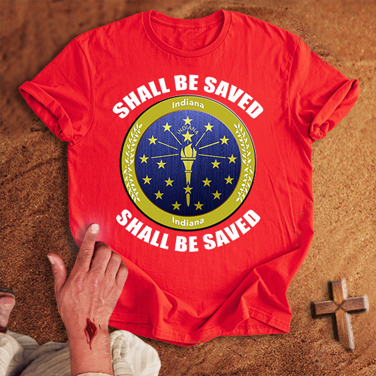 Indiana Shall Be Saved T-shirt